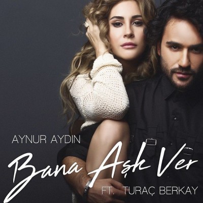 AYNUR AYDIN feat. TURAÇ BERKAY 'BANA AŞK VER'