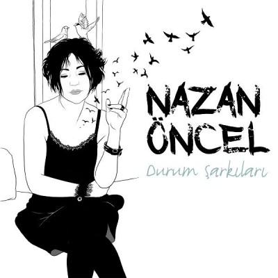 NAZAN ÖNCEL'DEN 'DURUM ŞARKILARI'!