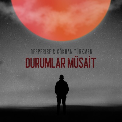 Deeperise, Gökhan Türkmen    “Durumlar Müsait”  Yayında!